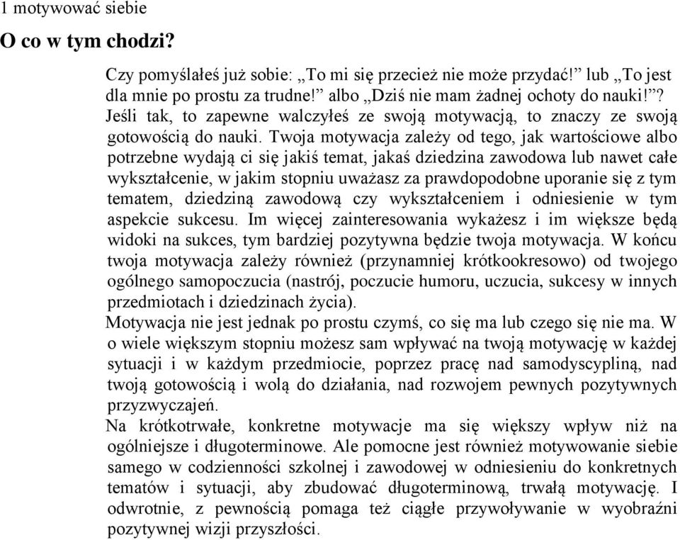 Twja mtywacja zależy d teg, jak wartściwe alb ptrzebne wydają ci się jakiś temat, jakaś dziedzina zawdwa lub nawet całe wykształcenie, w jakim stpniu uważasz za prawdpdbne upranie się z tym tematem,