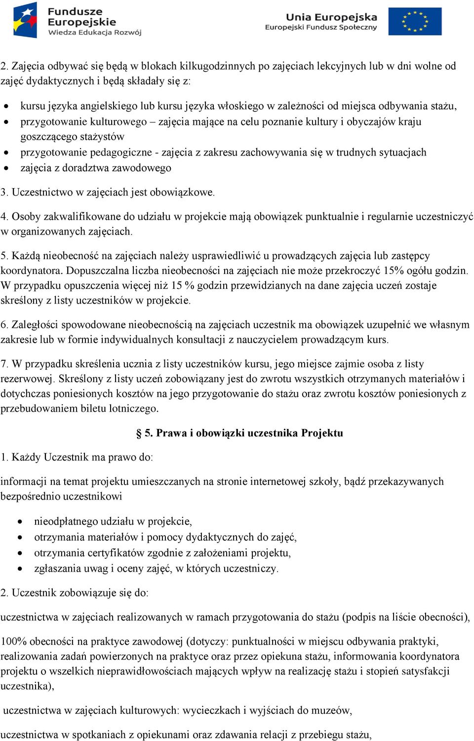 zachowywania się w trudnych sytuacjach zajęcia z doradztwa zawodowego 3. Uczestnictwo w zajęciach jest obowiązkowe. 4.