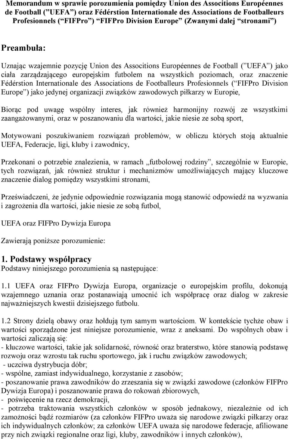 poziomach, oraz znaczenie Fédérstion Internationale des Associations de Footballeurs Profesionnels ( FIFPro Division Europe ) jako jedynej organizacji związków zawodowych piłkarzy w Europie, Biorąc