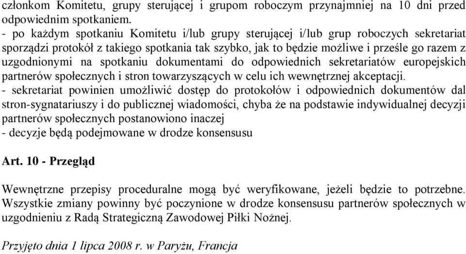 spotkaniu dokumentami do odpowiednich sekretariatów europejskich partnerów społecznych i stron towarzyszących w celu ich wewnętrznej akceptacji.
