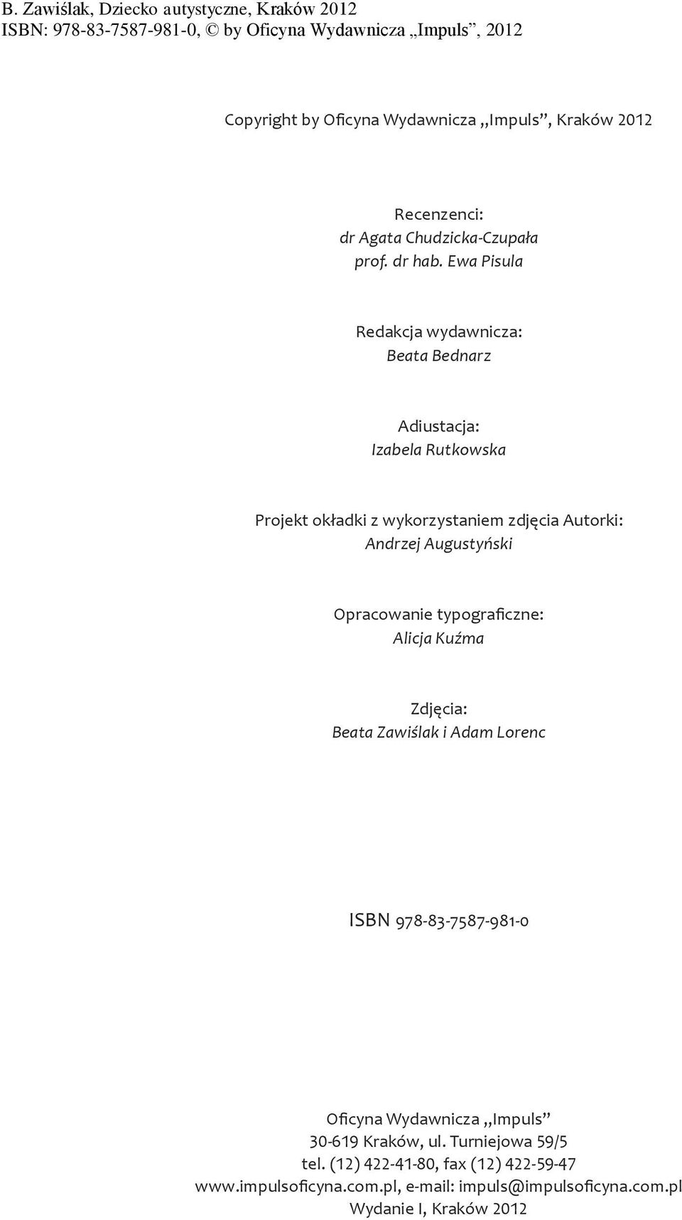 Autorki: Andrzej Augustyński Opracowanie typogra czne: Alicja Kuźma Zdjęcia: Beata Zawiślak i Adam Lorenc ISBN