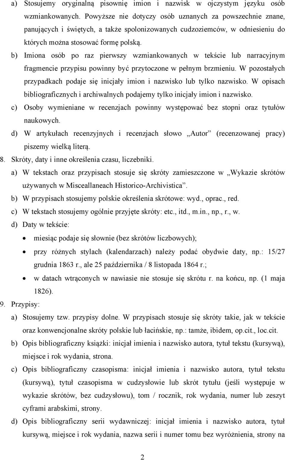 b) Imiona osób po raz pierwszy wzmiankowanych w tekście lub narracyjnym fragmencie przypisu powinny być przytoczone w pełnym brzmieniu.