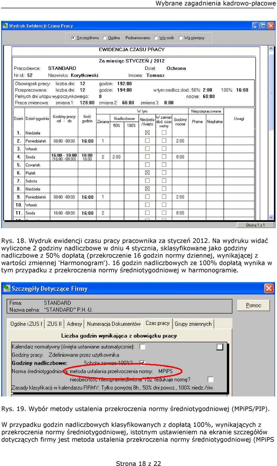 zmiennej 'Harmonogram'). 16 godzin nadliczbowych ze 100% dopłatą wynika w tym przypadku z przekroczenia normy średniotygodniowej w harmonogramie. Rys. 19.