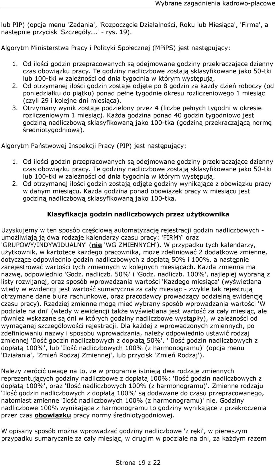 Te godziny nadliczbowe zostają sklasyfikowane jako 50-tki lub 100-tki w zależności od dnia tygodnia w którym występują. 2.