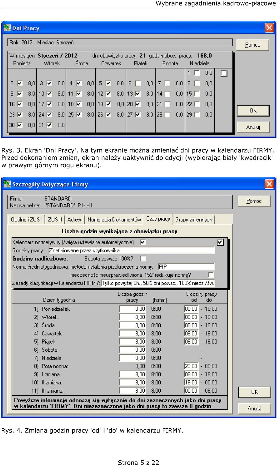 Przed dokonaniem zmian, ekran należy uaktywnić do edycji (wybierając