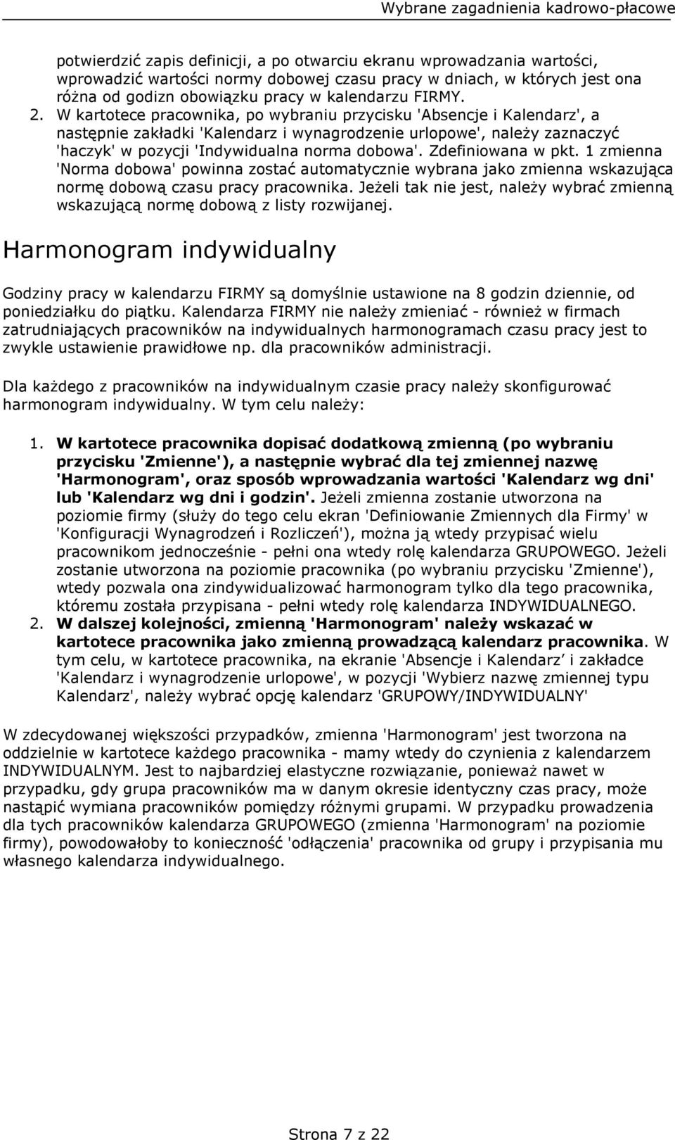 Zdefiniowana w pkt. 1 zmienna 'Norma dobowa' powinna zostać automatycznie wybrana jako zmienna wskazująca normę dobową czasu pracy pracownika.