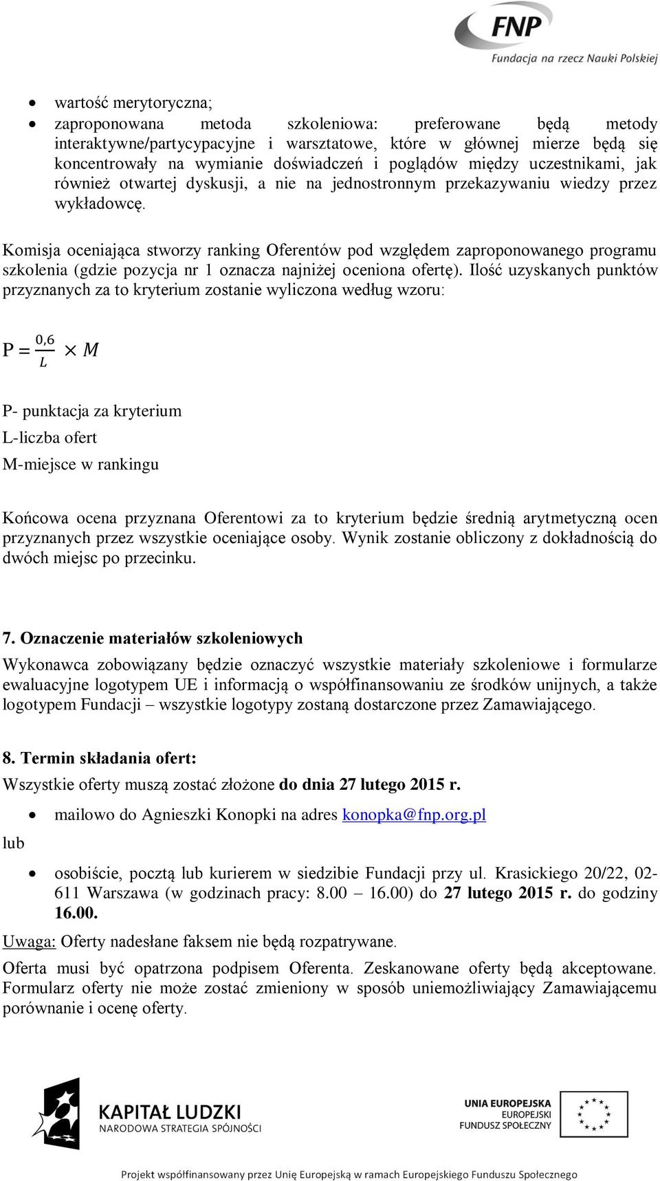 Komisja oceniająca stworzy ranking Oferentów pod względem zaproponowanego programu szkolenia (gdzie pozycja nr 1 oznacza najniżej oceniona ofertę).