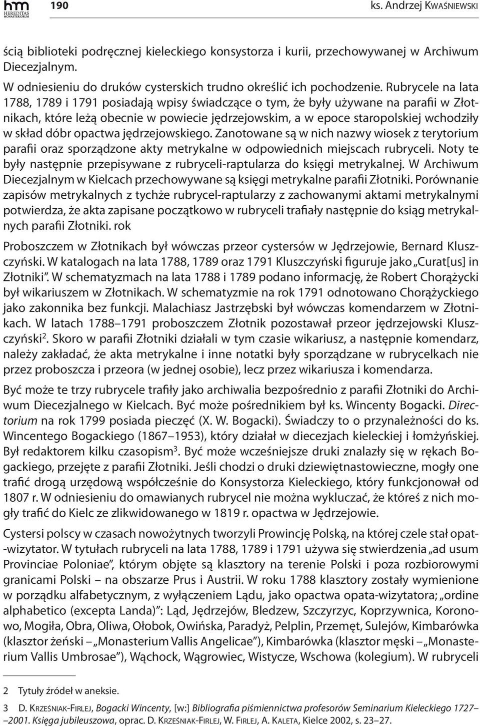 dóbr opactwa jędrzejowskiego. Zanotowane są w nich nazwy wiosek z terytorium parafii oraz sporządzone akty metrykalne w odpowiednich miejscach rubryceli.