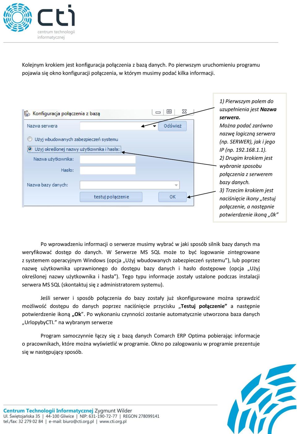 3) Trzecim krokiem jest naciśnięcie ikony testuj połączenie, a następnie potwierdzenie ikoną 0k Po wprowadzeniu informacji o serwerze musimy wybrać w jaki sposób silnik bazy danych ma weryfikować