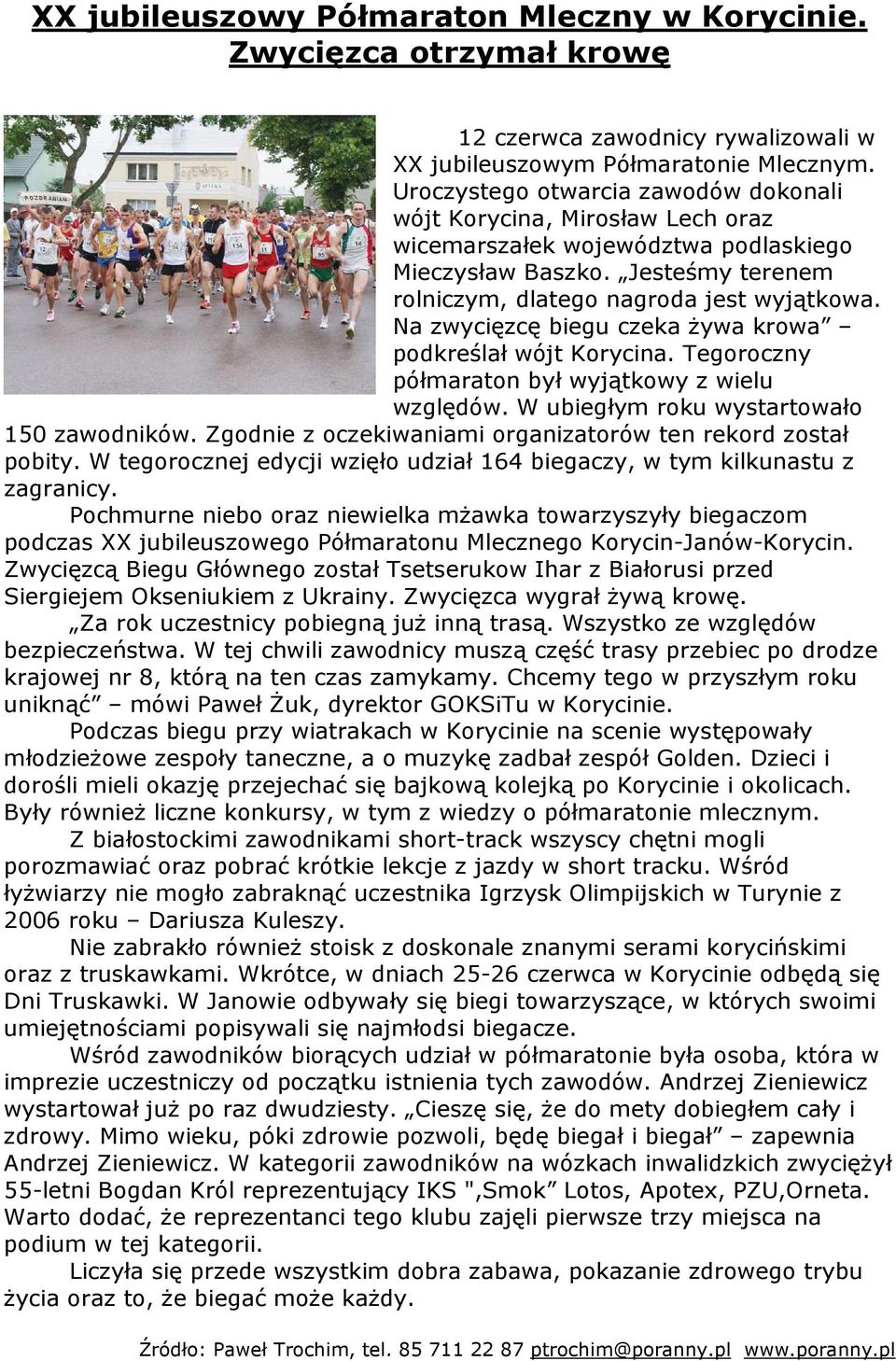 Na zwycięzcę biegu czeka Ŝywa krowa podkreślał wójt Korycina. Tegoroczny półmaraton był wyjątkowy z wielu względów. W ubiegłym roku wystartowało 150 zawodników.
