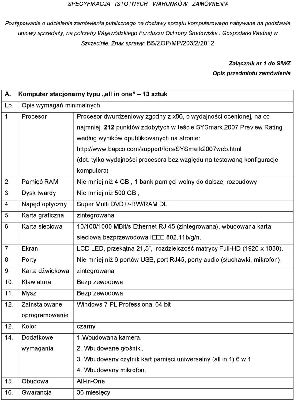 bapco.com/support/fdrs/sysmark2007web.html (dot. tylko wydajności procesora bez względu na testowaną konfiguracje komputera) 2.