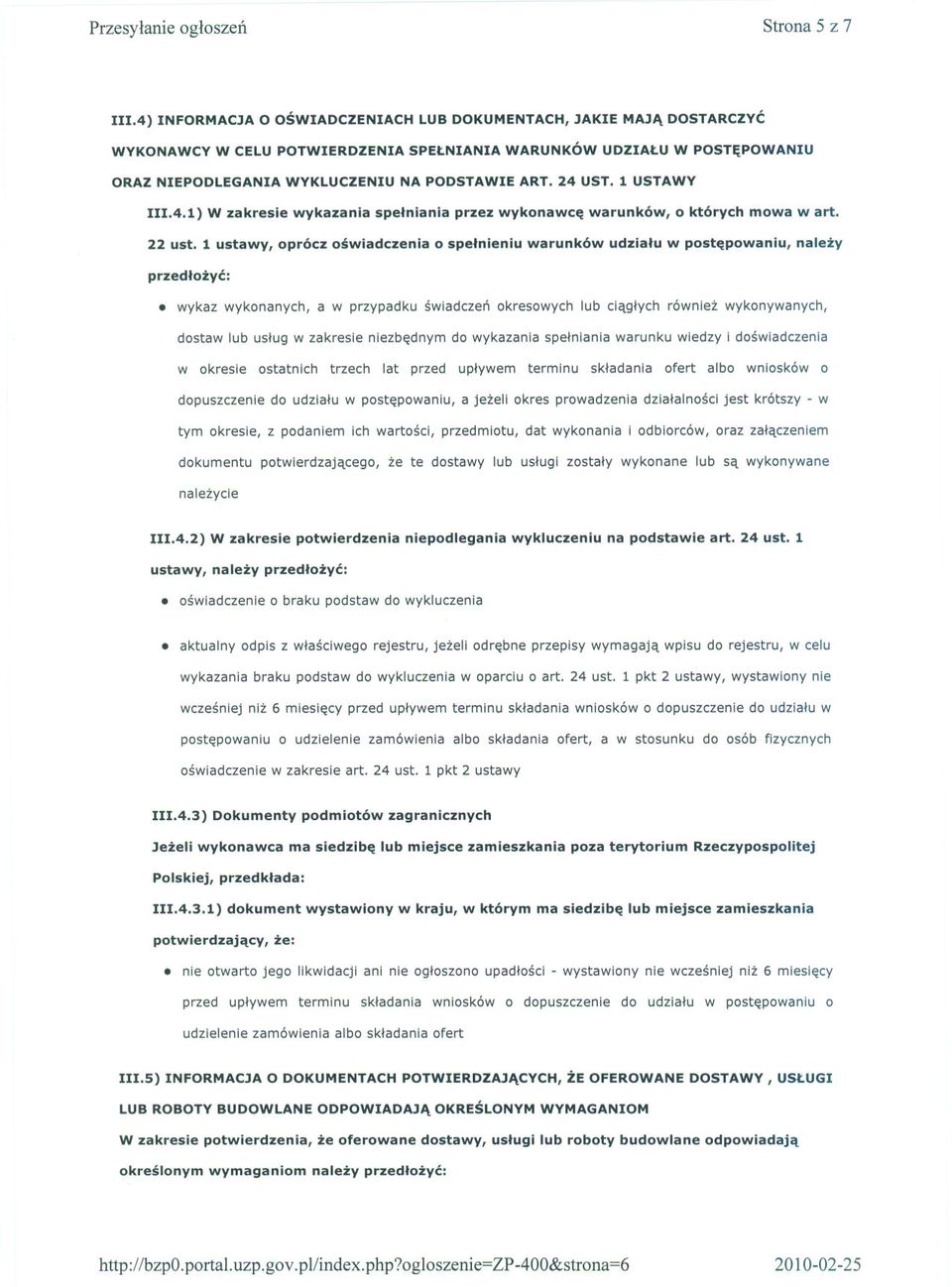 1 ustawy, oprócz oswiadczenia o spelnieniu warunków udzialu w postepowaniu, nalezy przedlozyc: wykaz wykonanych, a w przypadku swiadczen okresowych lub ciaglych równiez wykonywanych, dostaw lub uslug