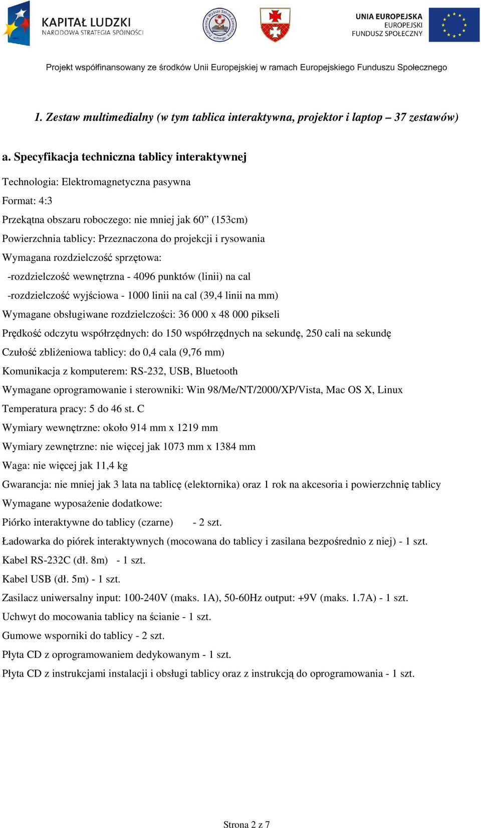 i rysowania Wymagana rozdzielczość sprzętowa: -rozdzielczość wewnętrzna - 4096 punktów (linii) na cal -rozdzielczość wyjściowa - 1000 linii na cal (39,4 linii na mm) Wymagane obsługiwane