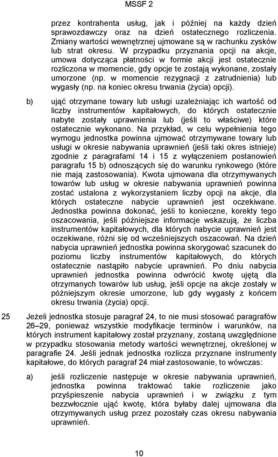 w momencie rezygnacji z zatrudnienia) lub wygasły (np. na koniec okresu trwania (życia) opcji).