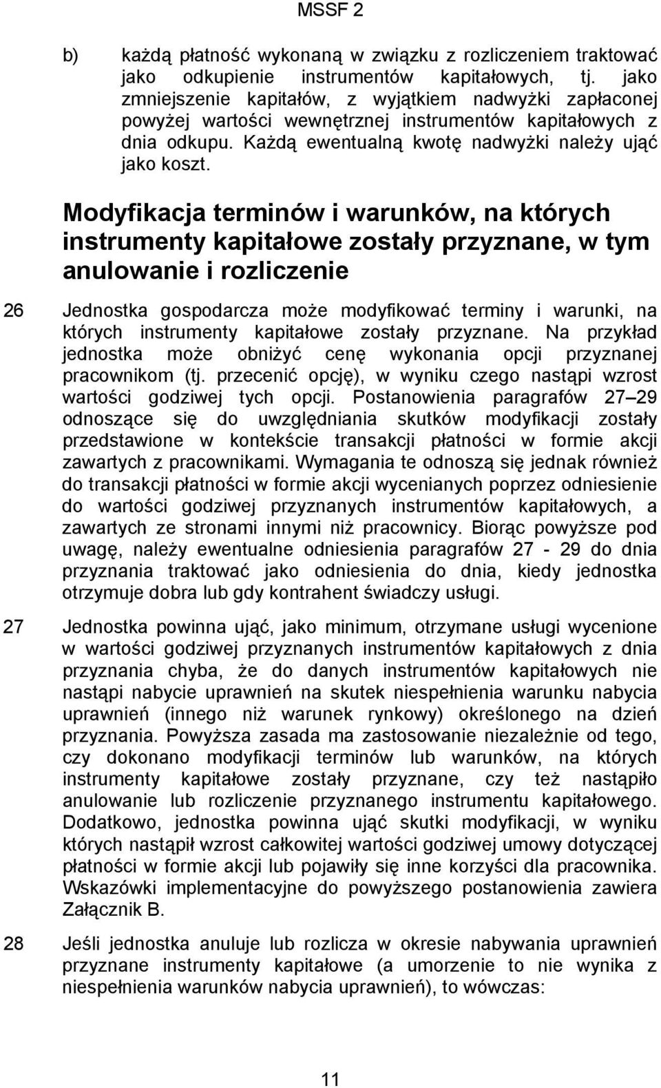 Modyfikacja terminów i warunków, na których instrumenty kapitałowe zostały przyznane, w tym anulowanie i rozliczenie 26 Jednostka gospodarcza może modyfikować terminy i warunki, na których