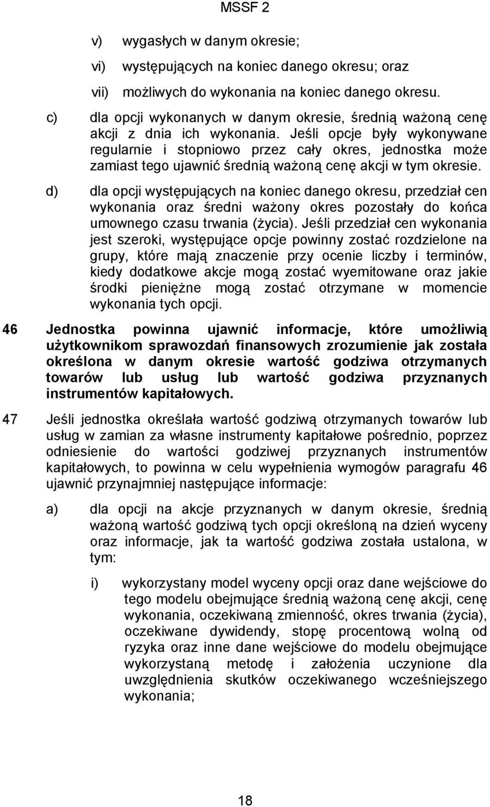 Jeśli opcje były wykonywane regularnie i stopniowo przez cały okres, jednostka może zamiast tego ujawnić średnią ważoną cenę akcji w tym okresie.