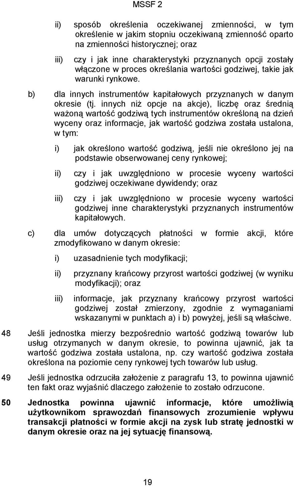 innych niż opcje na akcje), liczbę oraz średnią ważoną wartość godziwą tych instrumentów określoną na dzień wyceny oraz informacje, jak wartość godziwa została ustalona, w tym: i) jak określono