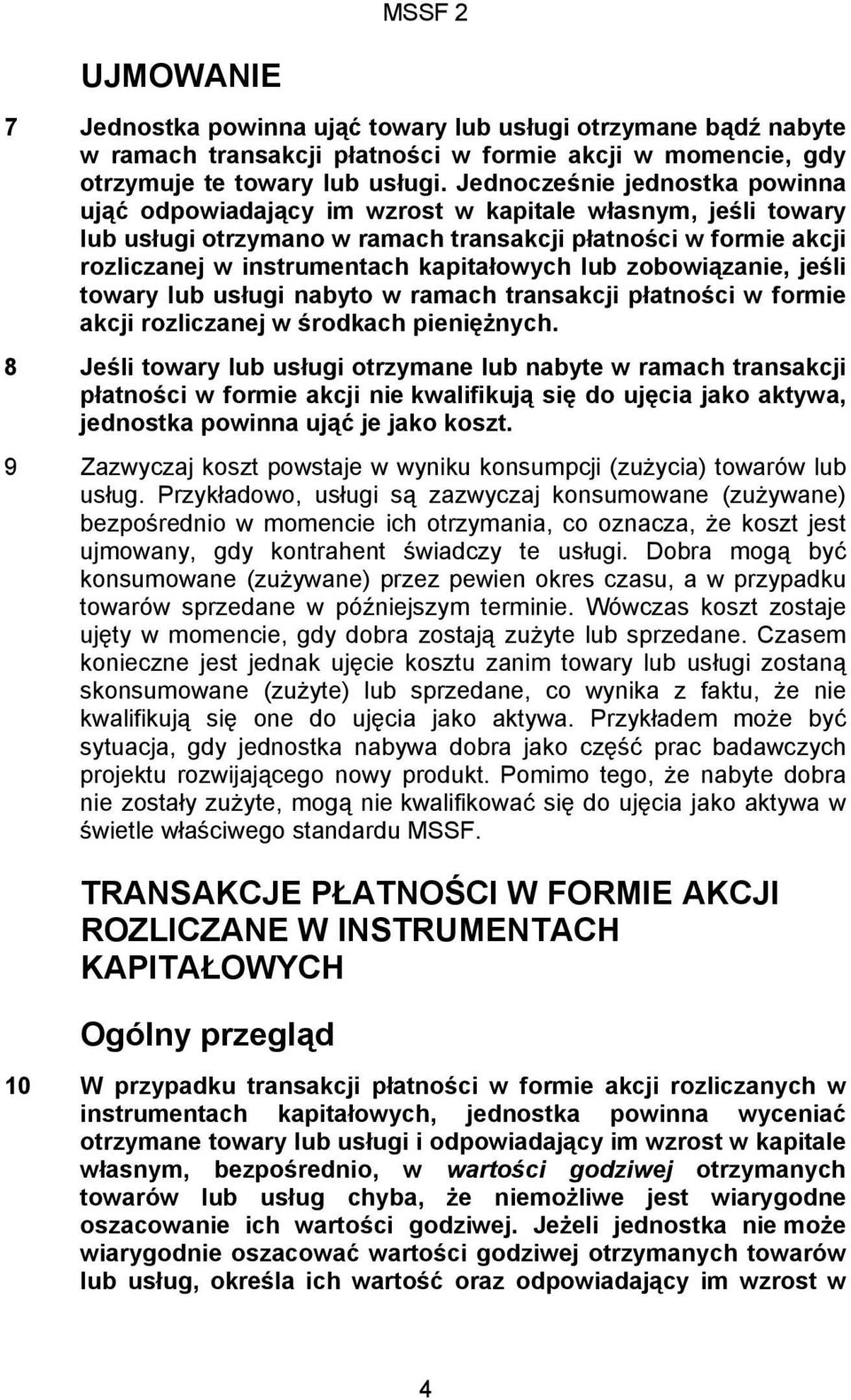 lub zobowiązanie, jeśli towary lub usługi nabyto w ramach transakcji płatności w formie akcji rozliczanej w środkach pieniężnych.