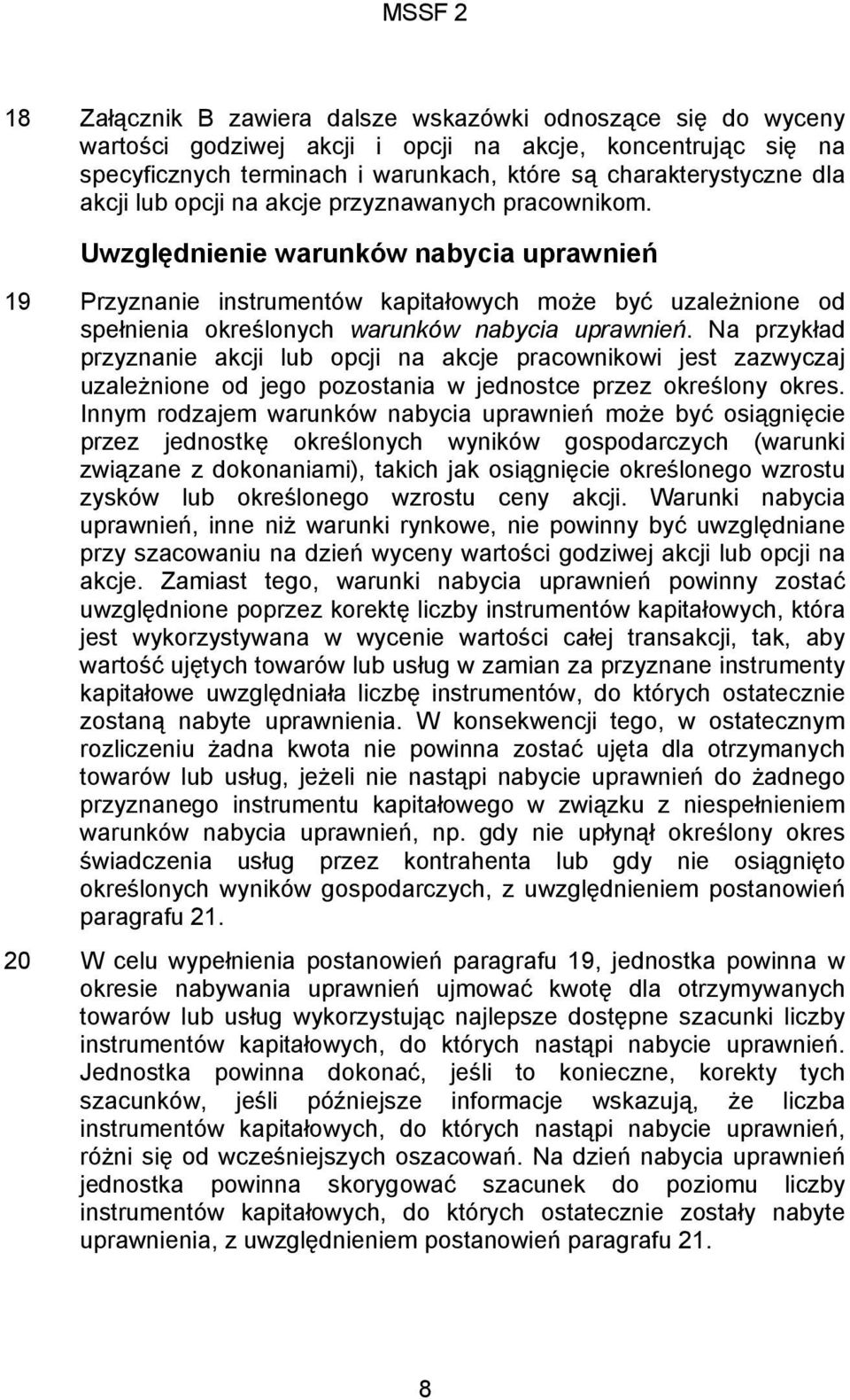 Uwzględnienie warunków nabycia uprawnień 19 Przyznanie instrumentów kapitałowych może być uzależnione od spełnienia określonych warunków nabycia uprawnień.