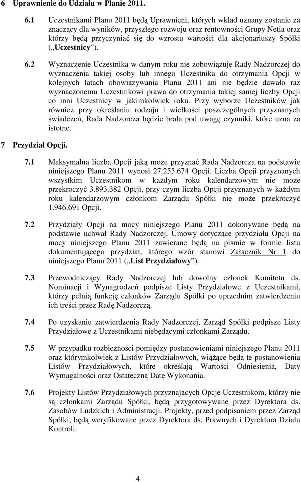 dla akcjonariuszy Spółki ( Uczestnicy ). 6.