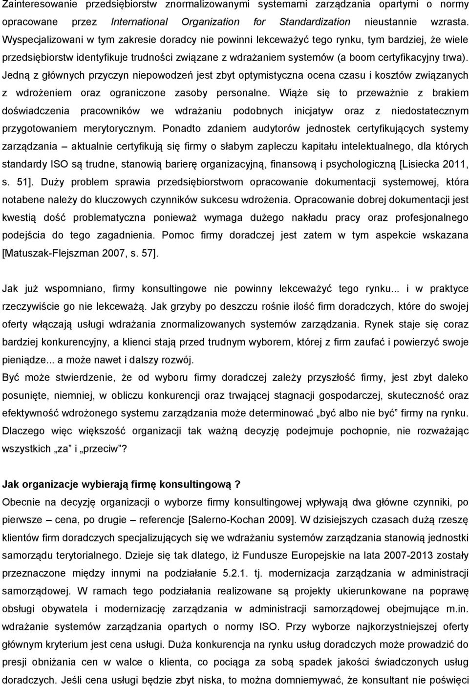 Jedną z głównych przyczyn niepowodzeń jest zbyt optymistyczna ocena czasu i kosztów związanych z wdrożeniem oraz ograniczone zasoby personalne.