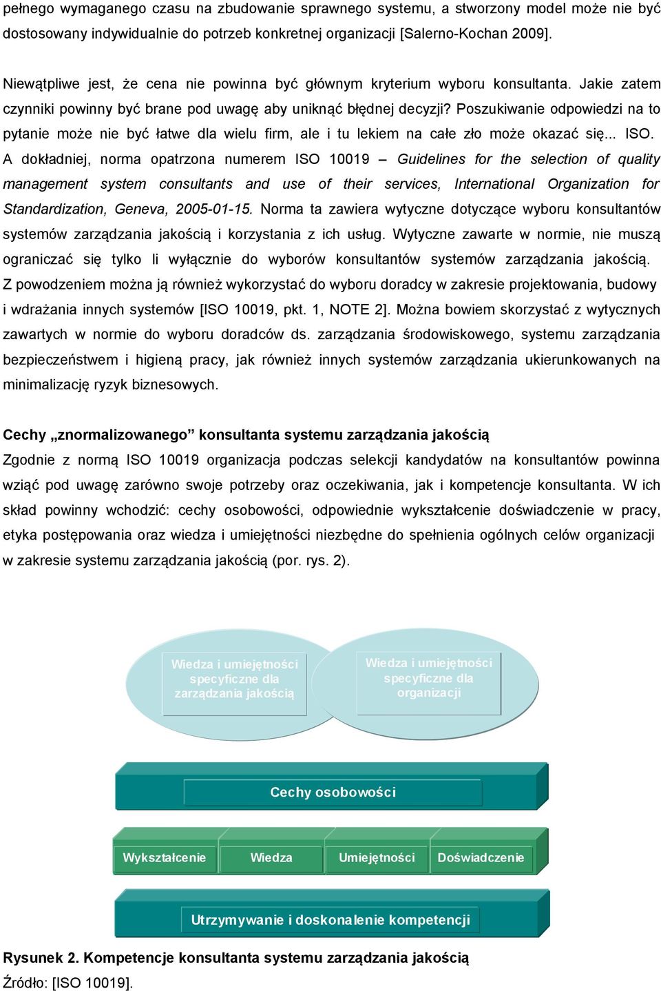 Poszukiwanie odpowiedzi na to pytanie może nie być łatwe dla wielu firm, ale i tu lekiem na całe zło może okazać się... ISO.