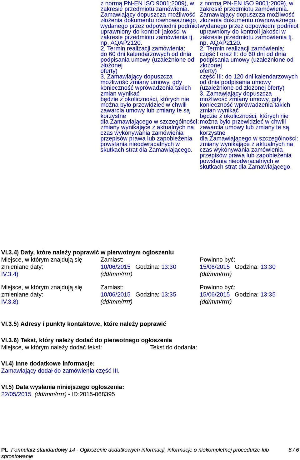 Termin realizacji zamówienia: do 60 dni kalendarzowych od dnia podpisania umowy (uzależnione od złożonej oferty) 3.