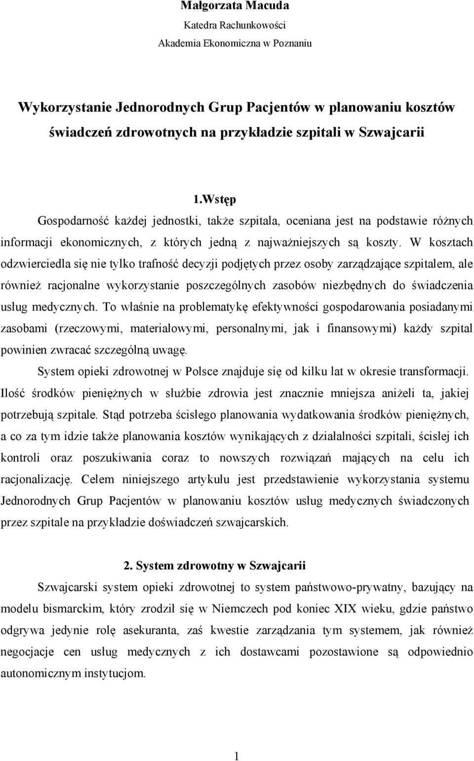 W kosztach odzwierciedla się nie tylko trafność decyzji podjętych przez osoby zarządzające szpitalem, ale również racjonalne wykorzystanie poszczególnych zasobów niezbędnych do świadczenia usług