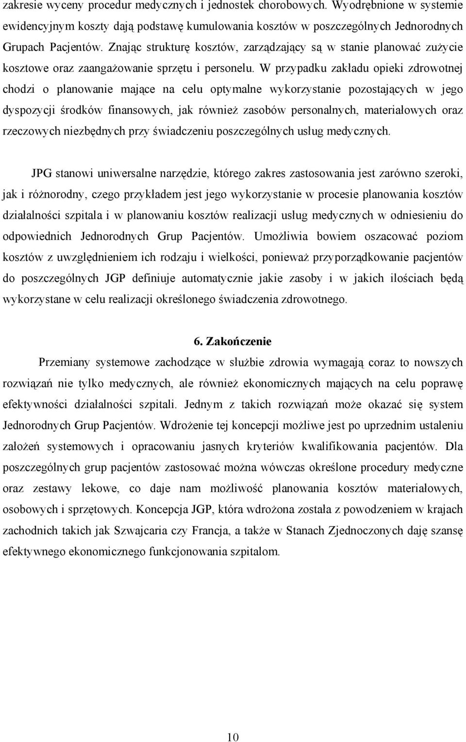 W przypadku zakładu opieki zdrowotnej chodzi o planowanie mające na celu optymalne wykorzystanie pozostających w jego dyspozycji środków finansowych, jak również zasobów personalnych, materiałowych