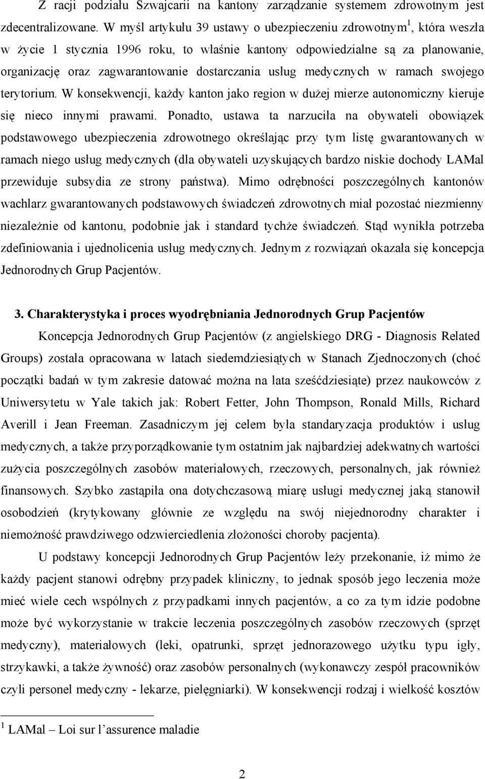 usług medycznych w ramach swojego terytorium. W konsekwencji, każdy kanton jako region w dużej mierze autonomiczny kieruje się nieco innymi prawami.