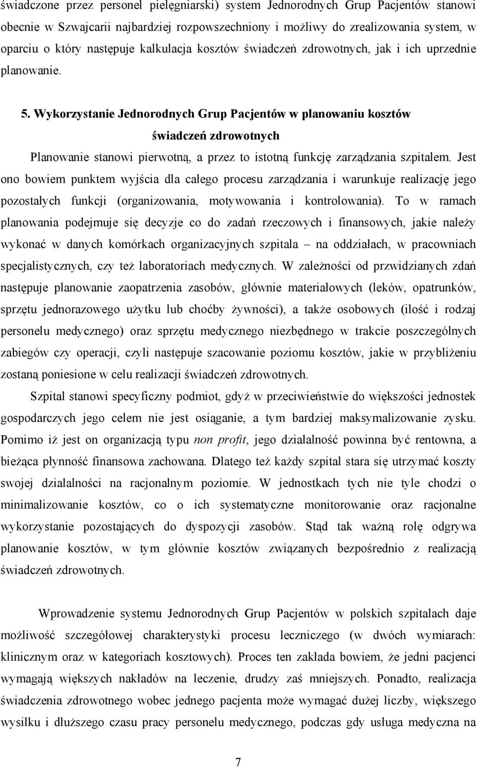 Wykorzystanie Jednorodnych Grup Pacjentów w planowaniu kosztów świadczeń zdrowotnych Planowanie stanowi pierwotną, a przez to istotną funkcję zarządzania szpitalem.