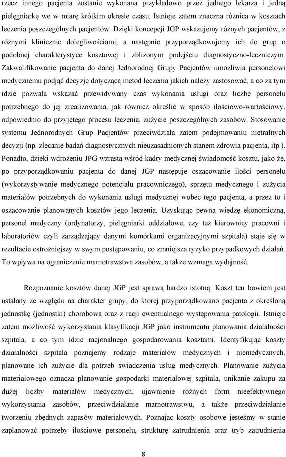 Dzięki koncepcji JGP wskazujemy różnych pacjentów, z różnymi klinicznie dolegliwościami, a następnie przyporządkowujemy ich do grup o podobnej charakterystyce kosztowej i zbliżonym podejściu