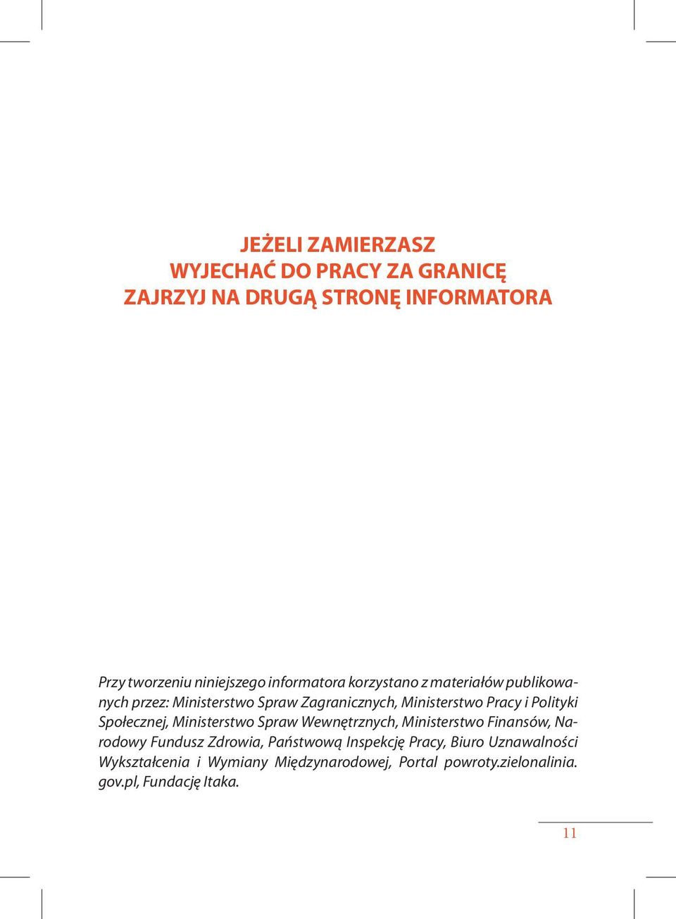 Polityki Społecznej, Ministerstwo Spraw Wewnętrznych, Ministerstwo Finansów, Narodowy Fundusz Zdrowia, Państwową