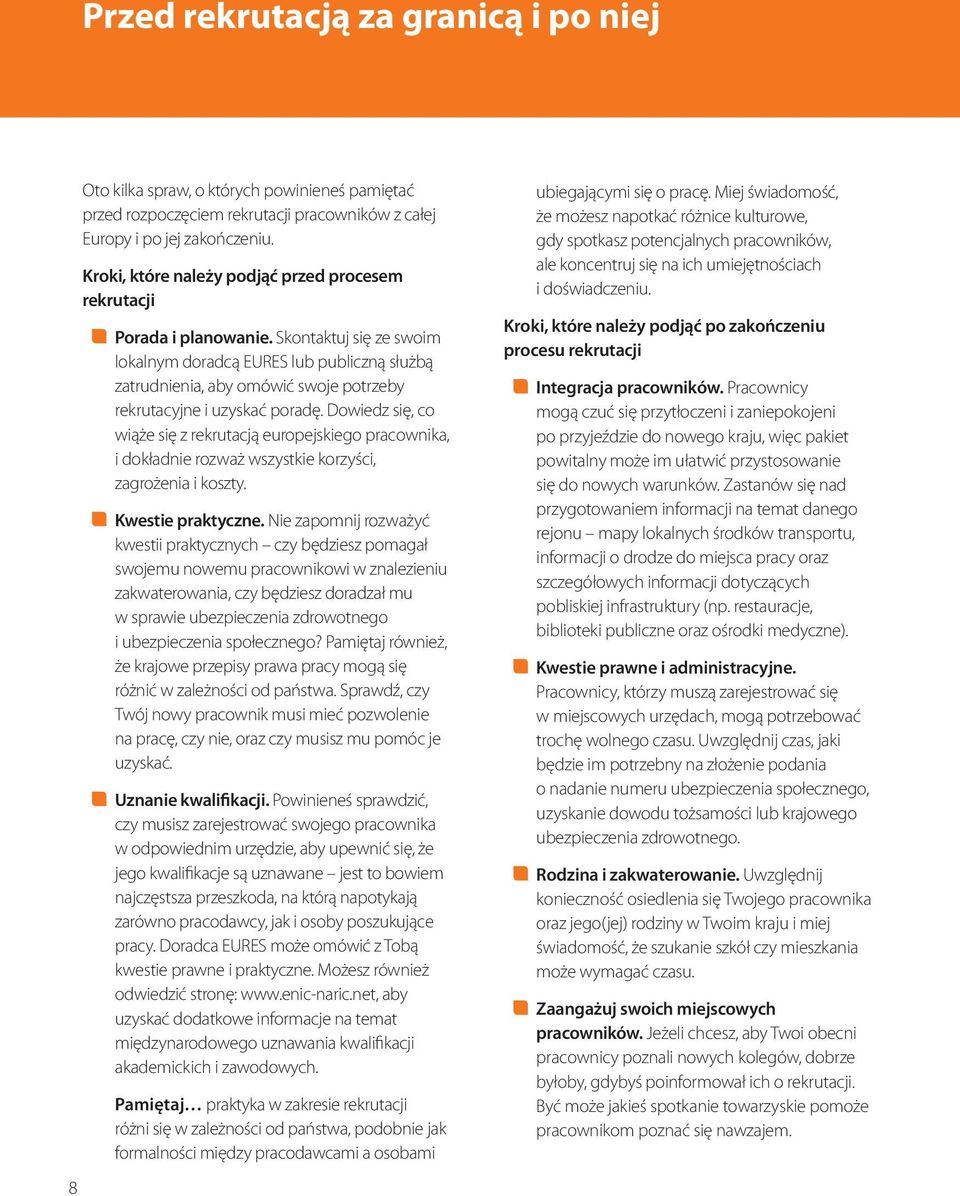 Skontaktuj się ze swoim lokalnym doradcą EURES lub publiczną służbą zatrudnienia, aby omówić swoje potrzeby rekrutacyjne i uzyskać poradę.