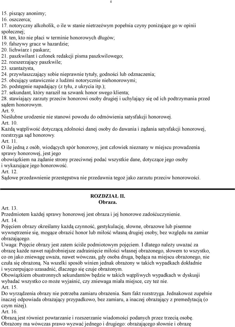 przywłaszczający sobie nieprawnie tytuły, godności lub odznaczenia; 25. obcujący ustawicznie z ludźmi notorycznie niehonorowymi; 26. podstępnie napadający (z tyłu, z ukrycia itp.); 27.