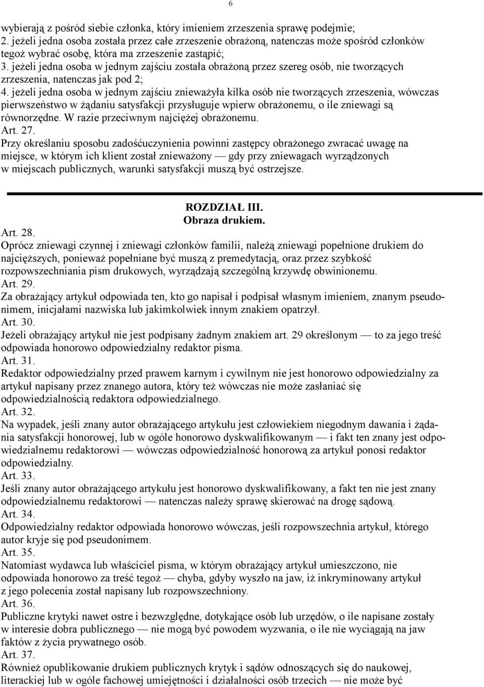 jeżeli jedna osoba w jednym zajściu została obrażoną przez szereg osób, nie tworzących zrzeszenia, natenczas jak pod 2; 4.