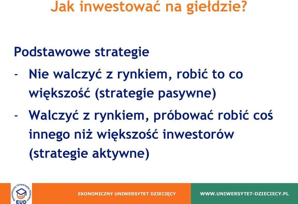 co większość (strategie pasywne) - Walczyć z rynkiem,