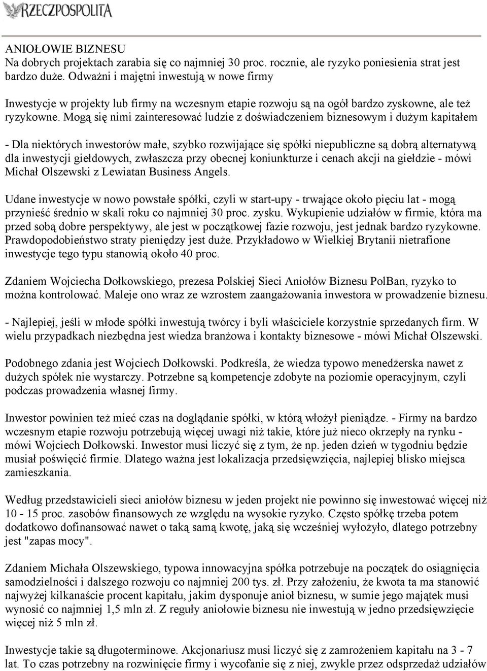 Mogą się nimi zainteresować ludzie z doświadczeniem biznesowym i dużym kapitałem - Dla niektórych inwestorów małe, szybko rozwijające się spółki niepubliczne są dobrą alternatywą dla inwestycji