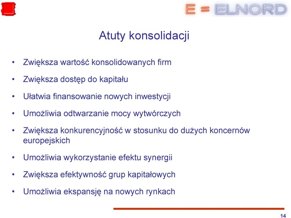 konkurencyjność w stosunku do dużych koncernów europejskich Umożliwia wykorzystanie