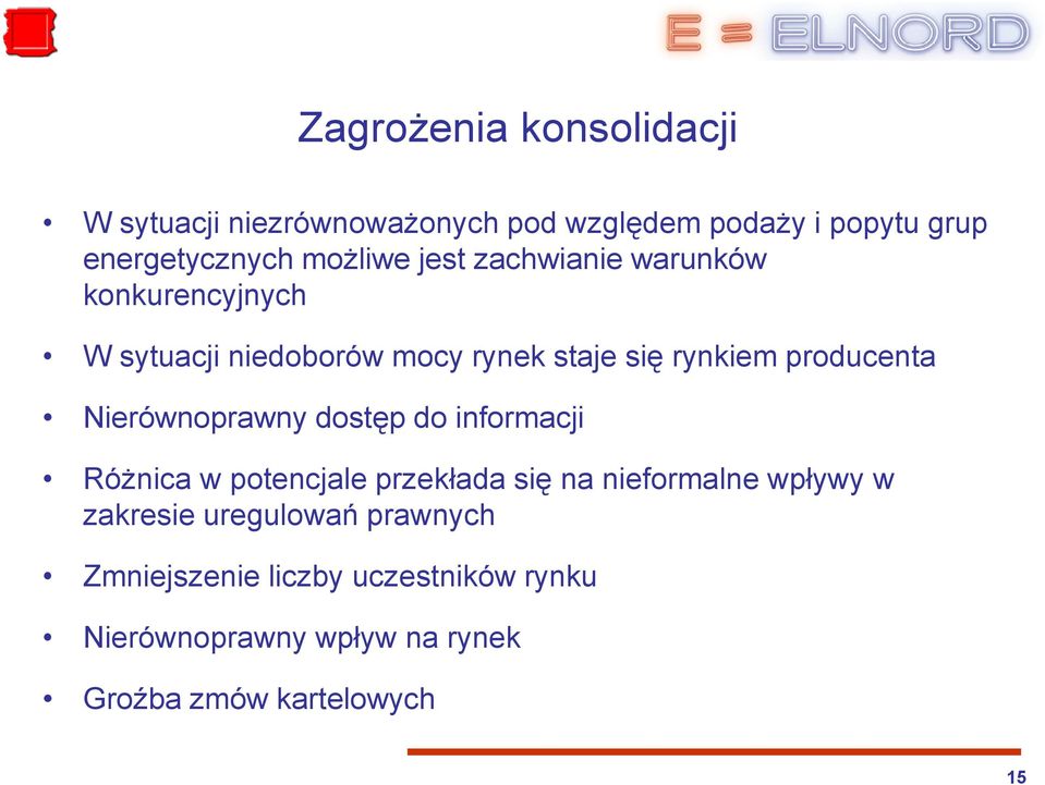 producenta Nierównoprawny dostęp do informacji Różnica w potencjale przekłada się na nieformalne wpływy w