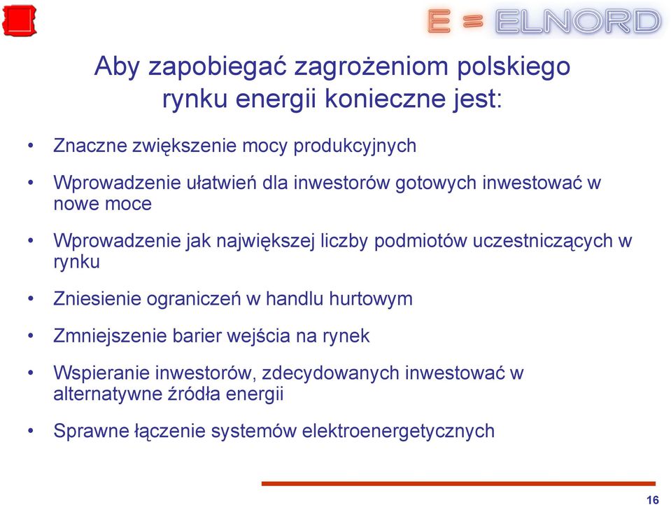 podmiotów uczestniczących w rynku Zniesienie ograniczeń w handlu hurtowym Zmniejszenie barier wejścia na rynek