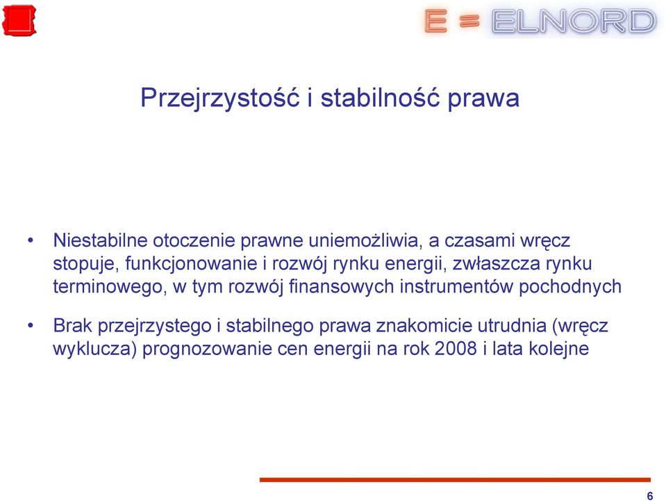 tym rozwój finansowych instrumentów pochodnych Brak przejrzystego i stabilnego prawa