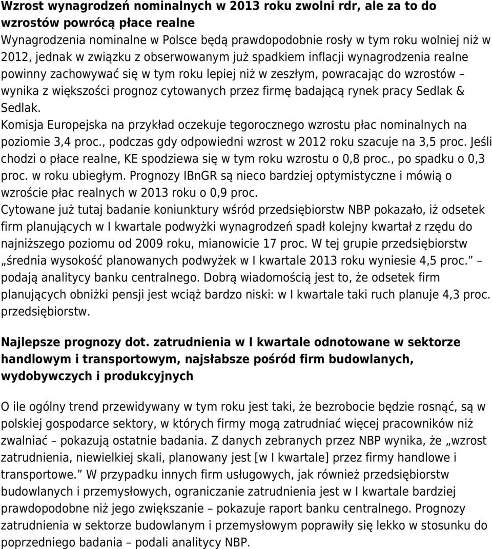 badającą rynek pracy Sedlak & Sedlak. Komisja Europejska na przykład oczekuje tegorocznego wzrostu płac nominalnych na poziomie 3,4 proc.