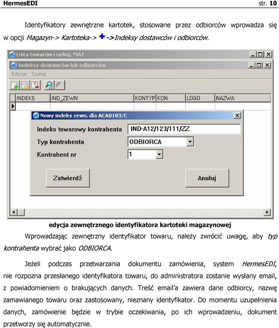 Jeżeli podczas przetwarzania dokumentu zamówienia, system HermesEDI, nie rozpozna przesłanego identyfikatora towaru, do administratora zostanie wysłany email, z powiadomieniem o brakujących