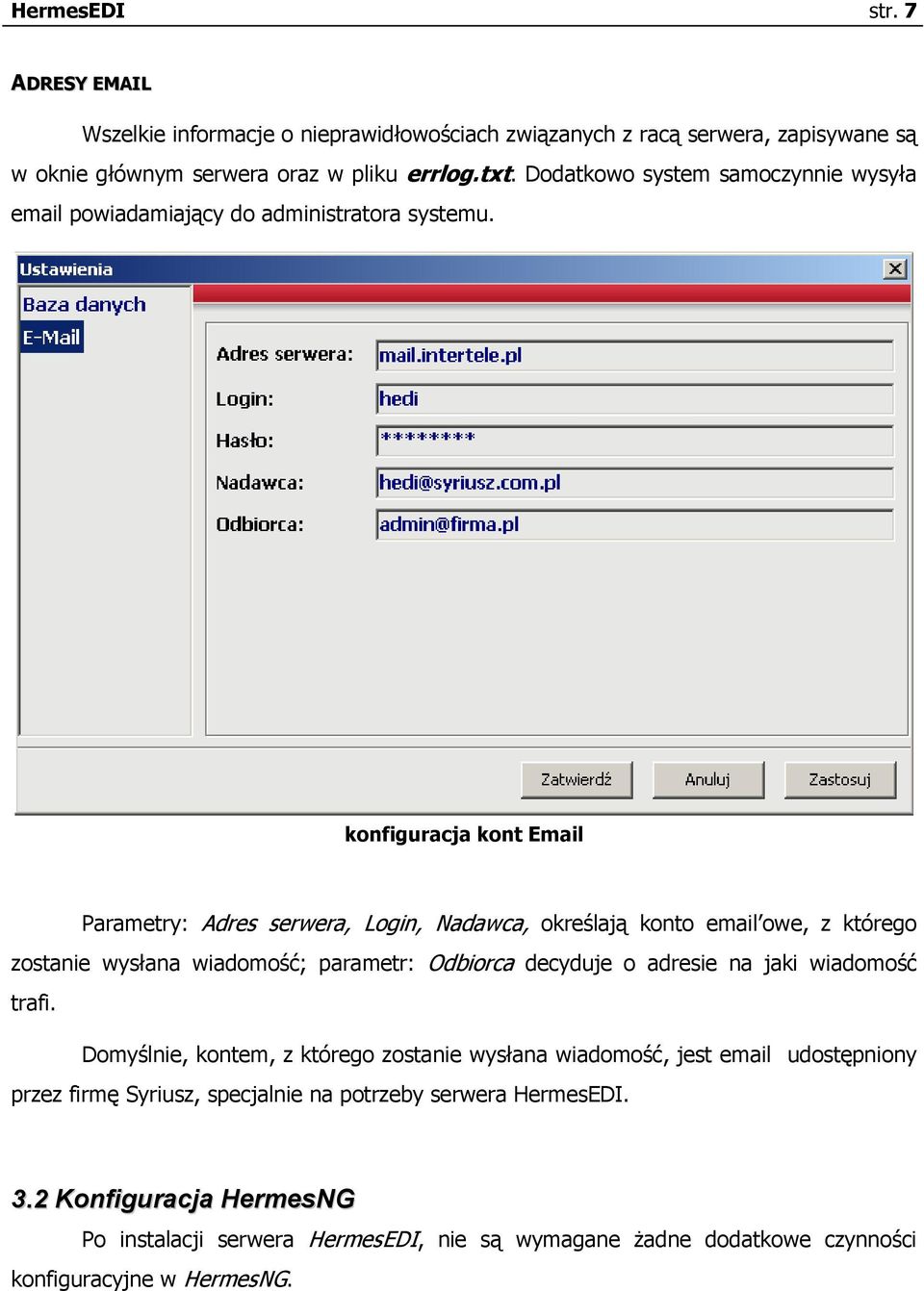 konfiguracja kont Email Parametry: Adres serwera, Login, Nadawca, określają konto email owe, z którego zostanie wysłana wiadomość; parametr: Odbiorca decyduje o adresie na jaki