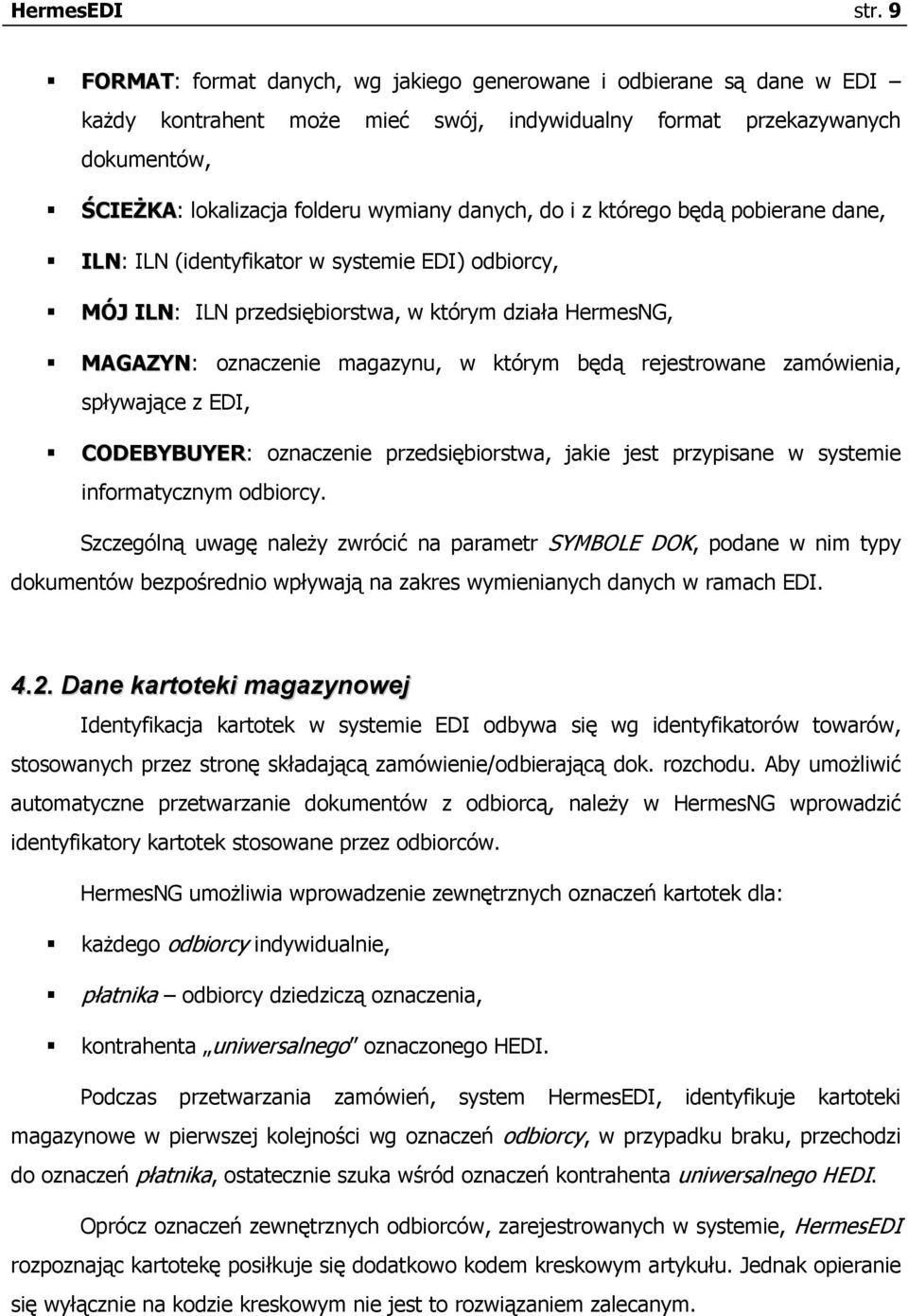 do i z którego będą pobierane dane, ILN: ILN (identyfikator w systemie EDI) odbiorcy, MÓJ ILN: ILN przedsiębiorstwa, w którym działa HermesNG, MAGAZYN: oznaczenie magazynu, w którym będą rejestrowane