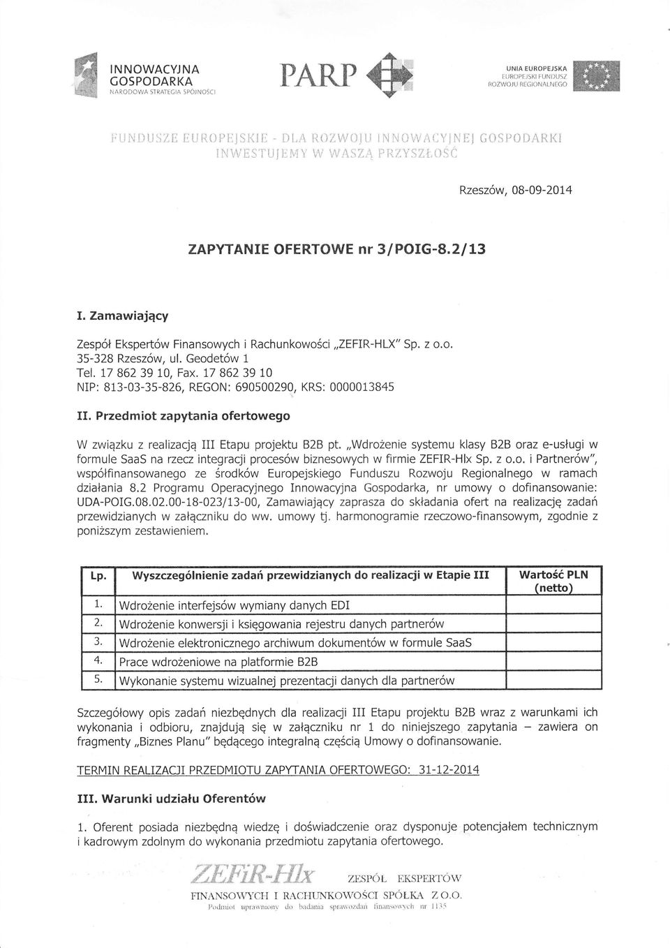 /' 71' /" ź Rzesz w, 08-09 -20L4 ZAPYTANE OFERTOWE nr 3 POG-8. 21 13. Zamawający Zespoł Ekspert w Fnansowych Rachunkowośc,,ZEFR-HLX" Sp. z o.o. 3-328 Rzesz w, u. Geodet w 1 Te. 17 862 39 10, Fax.