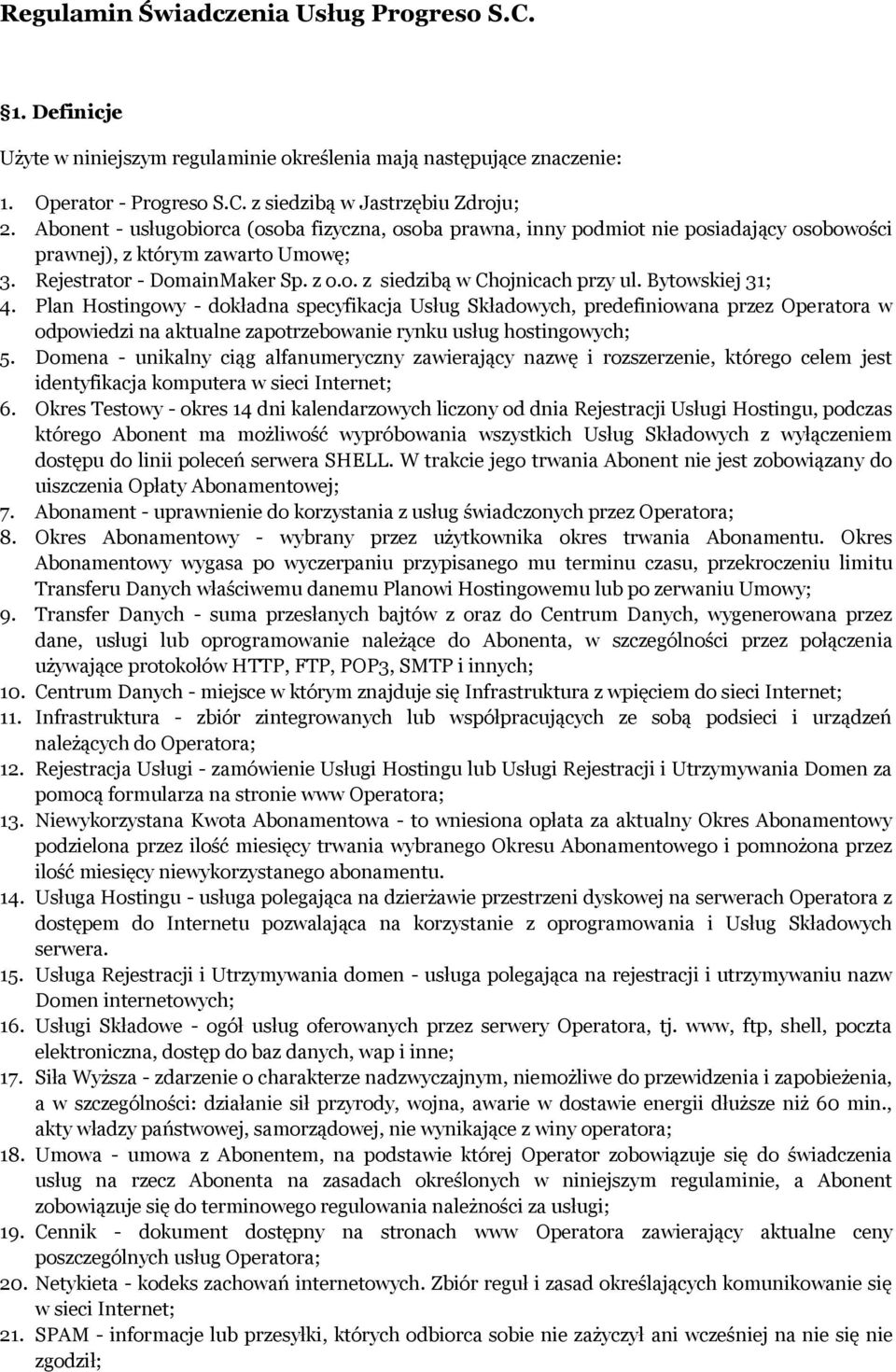 Bytowskiej 31; 4. Plan Hostingowy - dokładna specyfikacja Usług Składowych, predefiniowana przez Operatora w odpowiedzi na aktualne zapotrzebowanie rynku usług hostingowych; 5.