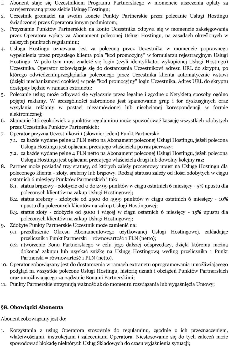Przyznanie Punktów Partnerskich na konto Uczestnika odbywa się w momencie zaksięgowania przez Operatora wpłaty za Abonament poleconej Usługi Hostingu, na zasadach określonych w dalszych punktach