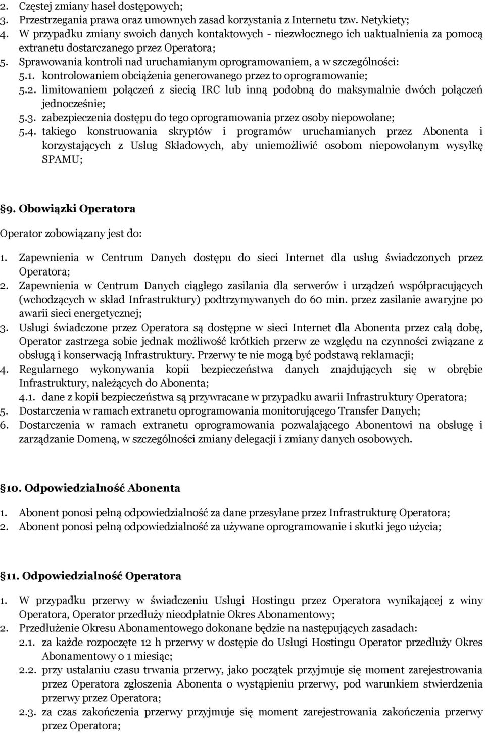 Sprawowania kontroli nad uruchamianym oprogramowaniem, a w szczególności: 5.1. kontrolowaniem obciążenia generowanego przez to oprogramowanie; 5.2.